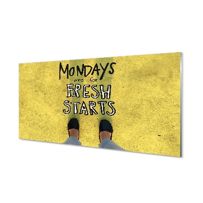 Obraz na szkle Mondays are for fresh starts